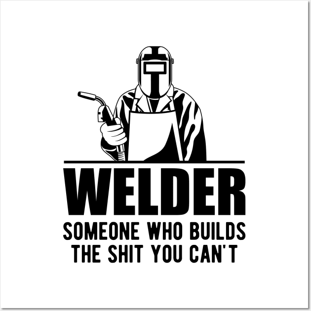 Welder someone who builds the sht you can't Wall Art by KC Happy Shop